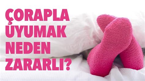 çorapla uyumak neden zararlı